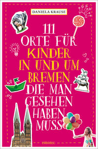 Vorderes Coverbild 111 Orte für Kinder in und um Bremen, die man gesehen haben muss