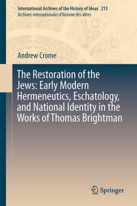 Vorderes Coverbild The Restoration of the Jews: Early Modern Hermeneutics, Eschatology, and National Identity in the Works of Thomas Brightman