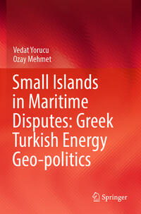 Vorderes Coverbild Small Islands in Maritime Disputes: Greek Turkish Energy Geo-politics