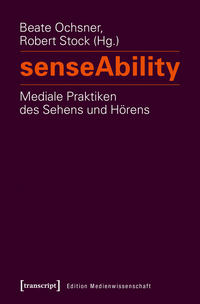 Vorderes Coverbild senseAbility – Mediale Praktiken des Sehens und Hörens