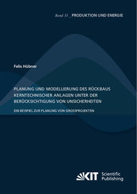 Vorderes Coverbild Planung und Modellierung des Rückbaus kerntechnischer Anlagen unter der Berücksichtigung von Unsicherheiten – Ein Beispiel zur Planung von Großprojekten