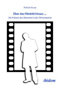 Vorderes Coverbild Über das Filmbild hinaus… Die Präsenz des Absenten in der Filmrezeption