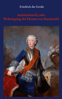 Vorderes Coverbild Antimachiavell, oder Widerlegung des Fürsten von Machiavelli