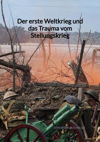 Vorderes Coverbild Der erste Weltkrieg und das Trauma vom Stellungskrieg