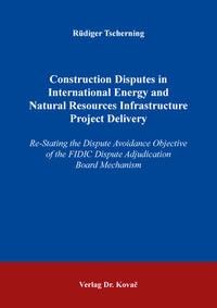 Vorderes Coverbild Construction Disputes in International Energy and Natural Resources Infrastructure Project Delivery