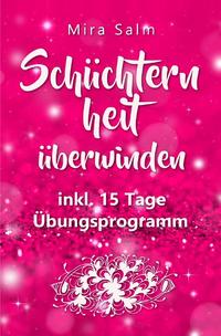 Vorderes Coverbild Schüchternheit: So befreien Sie sich in 15 Tagen von Schüchternheit und Selbstzweifeln! Eine Schritt für Schritt Anleitung, wie Sie Schüchternheit überwinden, Selbstsicherheit aufbauen, unbeschwert Smalltalk führen und auf andere Menschen zugehen