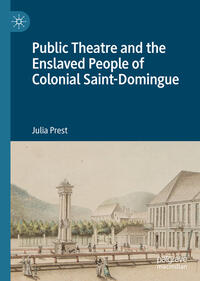 Vorderes Coverbild Public Theatre and the Enslaved People of Colonial Saint-Domingue