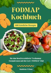 Vorderes Coverbild FODMAP Kochbuch: 600 köstliche Rezepte für eine beschwerdefreie Verdauung – Gesund essen mit der Low-FODMAP-Diät