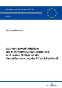 Vorderes Coverbild Das Wettbewerbskriterium der Mehrwertsteuersystemrichtlinie und dessen Einfluss auf die Umsatzbesteuerung der öffentlichen Hand