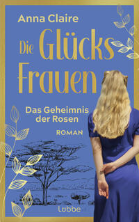 Vorderes Coverbild Die Glücksfrauen – Das Geheimnis der Rosen