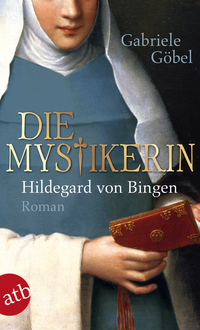 Vorderes Coverbild Die Mystikerin - Hildegard von Bingen