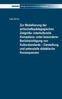 Vorderes Coverbild Zur Modellierung der wirtschaftspädagogischen Zielgröße ›interkulturelle Kompetenz‹ unter besonderer Berücksichtigung von Kulturstandards – Darstellung und potenzielle didaktische Konsequenzen