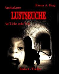 Vorderes Coverbild Apokalypse Lustseuche - Auf Liebe steht Tod - Endzeit Thriller