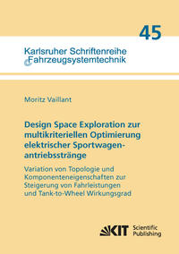 Vorderes Coverbild Design Space Exploration zur multikriteriellen Optimierung elektrischer Sportwagenantriebsstränge: Variation von Topologie und Komponenteneigenschaften zur Steigerung von Fahrleistungen und Tank-to-Wheel Wirkungsgrad