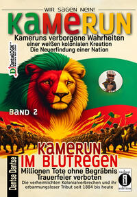 Vorderes Coverbild Kamerun, wir sagen Nein: verborgene Wahrheiten einer weißen kolonialen Kreation – die Neuerfindung einer Nation – Band 2: Kamerun im Blutregen – Millionen Tote ohne Begräbnis, Trauerfeiern verboten