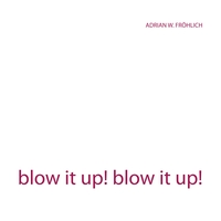 Vorderes Coverbild blow it up! blow it up!