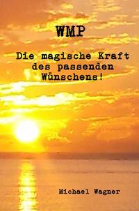 Vorderes Coverbild WMP - Die magische Kraft des passenden Wünschens!