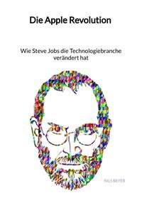 Vorderes Coverbild Die Apple Revolution - Wie Steve Jobs die Technologiebranche verändert hat