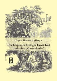 Vorderes Coverbild Der Leipziger Verleger Ernst Keil und seine "Gartenlaube"