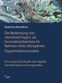 Vorderes Coverbild Die Bedeutung von 'dominant logics' als Innovationsbarriere im Rahmen eines disruptiven Organisationswandels