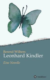 Vorderes Coverbild Leonhard Kindler - Eine Geschichte auf den Spuren des dunkelsten Kapitels deutscher Geschichte in der Gegenwart