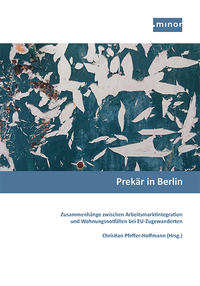 Vorderes Coverbild Prekär in Berlin - Zusammenhänge zwischen Arbeitsmarktintegration und Wohnungsnotfällen bei EU-Zugewanderten