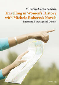 Vorderes Coverbild Travelling in Women’s History with Michèle Roberts’s Novels