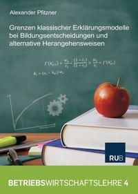 Vorderes Coverbild Grenzen klassischer Erklärungsmodelle bei Bildungsentscheidungen und alternative Herangehensweisen