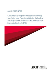 Vorderes Coverbild Charakterisierung und Modellentwicklung von Natur und Funktionalität der Kathoden/Elektrolyt-Grenzfläche von Hochtemperatur-Brennstoffzellen (SOFC)