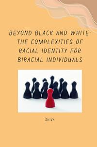 Vorderes Coverbild Beyond Black and White: The Complexities of Racial Identity for Biracial Individuals