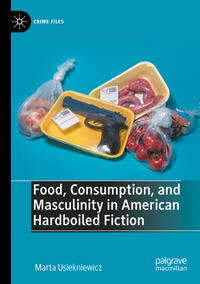 Vorderes Coverbild Food, Consumption, and Masculinity in American Hardboiled Fiction