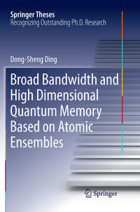 Vorderes Coverbild Broad Bandwidth and High Dimensional Quantum Memory Based on Atomic Ensembles