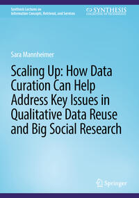 Vorderes Coverbild Scaling Up: How Data Curation Can Help Address Key Issues in Qualitative Data Reuse and Big Social Research