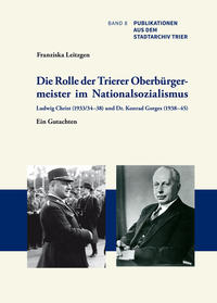 Vorderes Coverbild Die Rolle der Trierer Oberbürgermeister im Nationalsozialismus: Ludwig Christ (1933/34–38) und Dr. Konrad Gorges (1938–45)