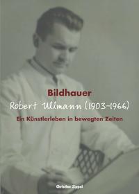 Vorderes Coverbild Bildhauer Robert Ullmann (1903-1966)