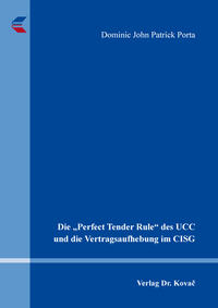 Vorderes Coverbild Die „Perfect Tender Rule“ des UCC und die Vertragsaufhebung im CISG