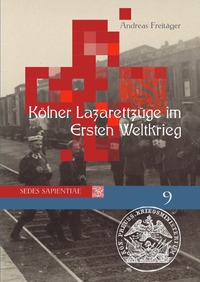 Vorderes Coverbild Sedes Sapientiae - Beiträge zur Kölner Universitäts- und Wissenschaftsgeschichte / Kölner Lazarettzüge im Ersten Weltkrieg