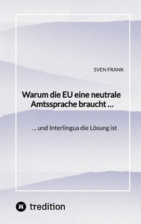 Vorderes Coverbild Warum die EU eine neutrale Amtssprache braucht …