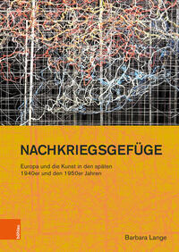 Vorderes Coverbild Nachkriegsgefüge: Europa und die Kunst in den späten 1940er und den 1950er Jahren