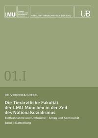 Vorderes Coverbild Die Tierärztliche Fakultät der LMU München in der Zeit des Nationalsozialismus. Band I: Darstellung