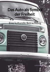 Vorderes Coverbild Das Auto als Symbol der Freiheit - Eine kulturelle Betrachtung