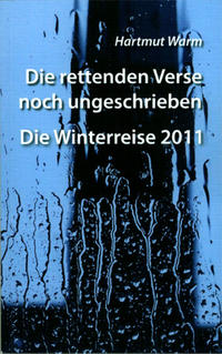 Vorderes Coverbild Die rettenden Verse noch ungeschrieben - Die Winterreise 2011