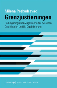 Vorderes Coverbild Grenzjustierungen – Bildungsbiografien Zugewanderter zwischen Qualifikation und Re-Qualifizierung