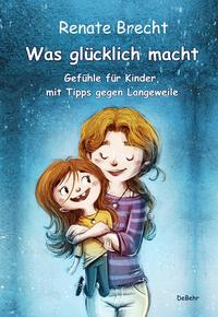Vorderes Coverbild Was glücklich macht - Gefühle für Kinder, mit Tipps gegen Langeweile