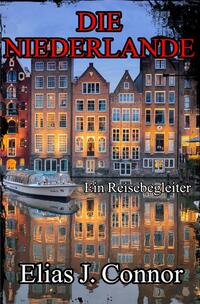 Vorderes Coverbild Die Niederlande - Ein Reisebegleiter
