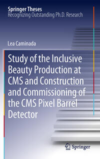 Vorderes Coverbild Study of the Inclusive Beauty Production at CMS and Construction and Commissioning of the CMS Pixel Barrel Detector