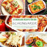 Vorderes Coverbild 50 Enchilada-Rezepte für den Schongarer