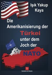 Vorderes Coverbild Die Amerikanisierung der Türkei unter dem Joch der NATO