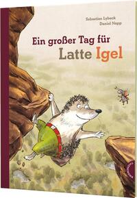 Vorderes Coverbild Latte Igel: Ein großer Tag für Latte Igel