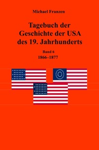 Vorderes Coverbild Tagebuch der Geschichte der USA des 19. Jahrhunderts, Band 6 1866-1877